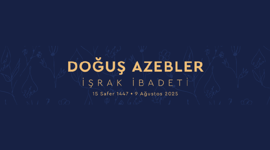 Doğuş Azebler İşrak İbadeti Buluşması Kayıtları Devam Ediyor